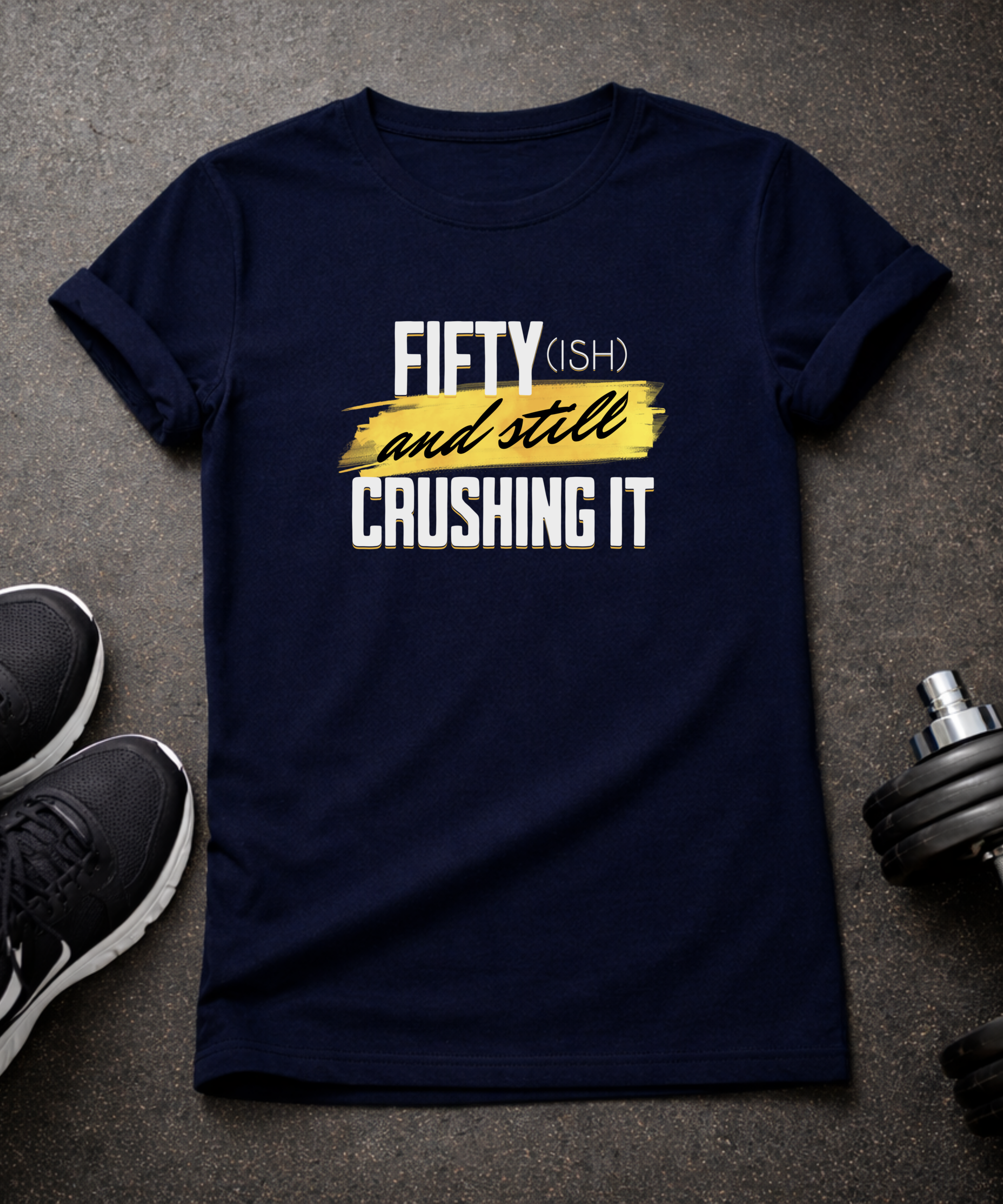 Fifty-ish and Still Crushing It T-Shirt