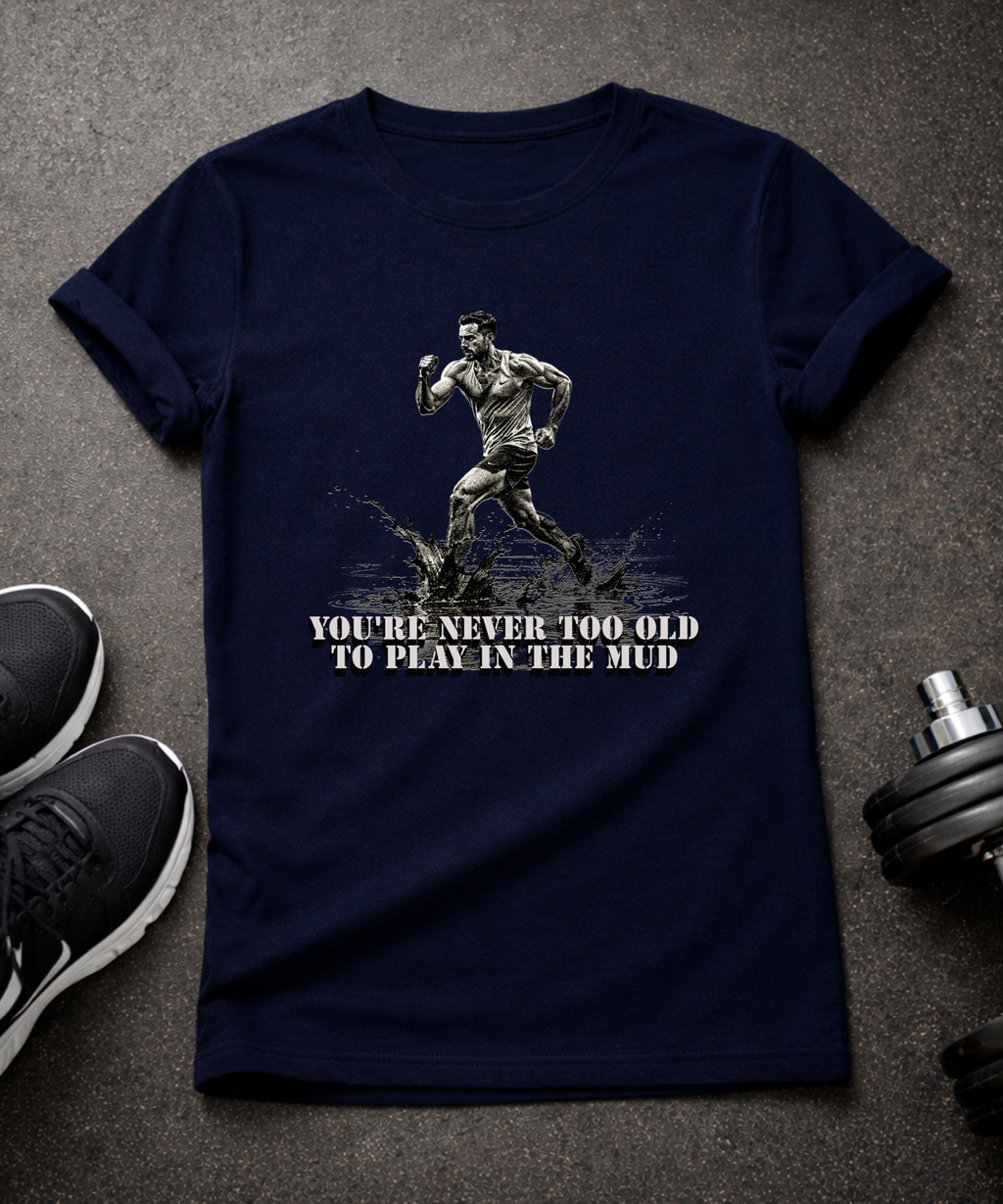 You're Never Too Old T-Shirt