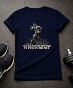You're Never Too Old T-Shirt